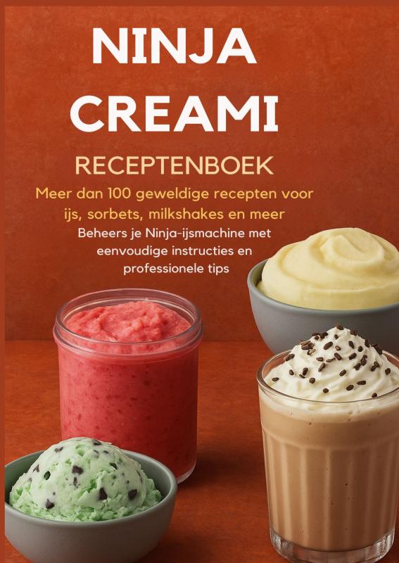 Ninja Creami Receptenboek: Meer dan 100 geweldige recepten voor ijs, sorbets, milkshakes en meer