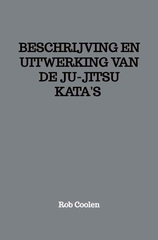 BESCHRIJVING EN UITWERKING VAN DE JU-JITSU KATA‘S