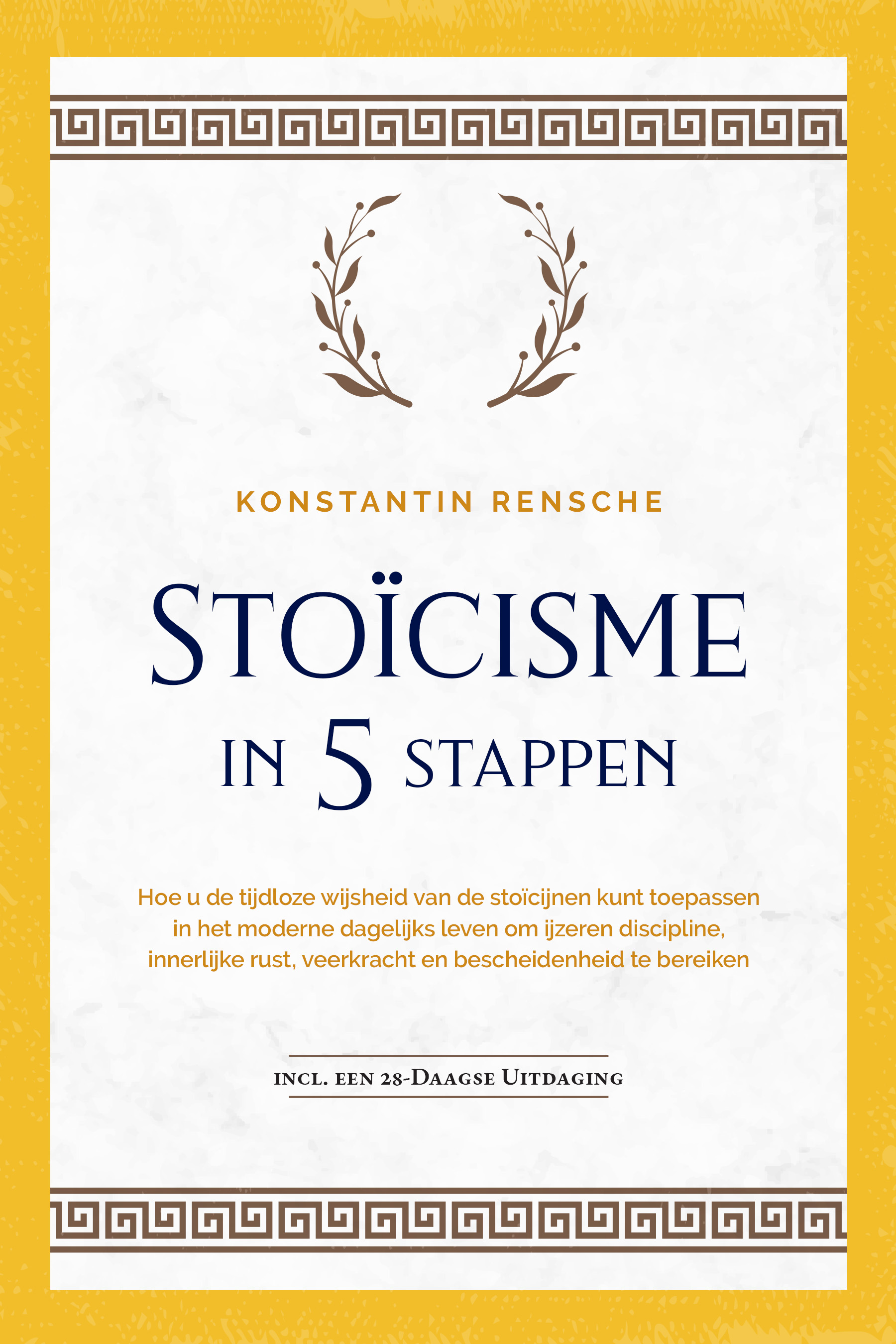 Stoïcisme in 5 stappen: Hoe u de tijdloze wijsheid van de stoïcijnen kunt toepassen in het moderne dagelijks leven om ijzeren discipline, innerlijke rust, veerkracht en bescheidenheid te bereiken | incl. een 28-daagse uitdaging – Konstantin Rensche – boek cover