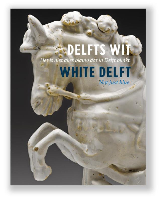 Delfts Wit - Het is niet alles blauw dat in Delft blinkt / White Delft - Not just blue