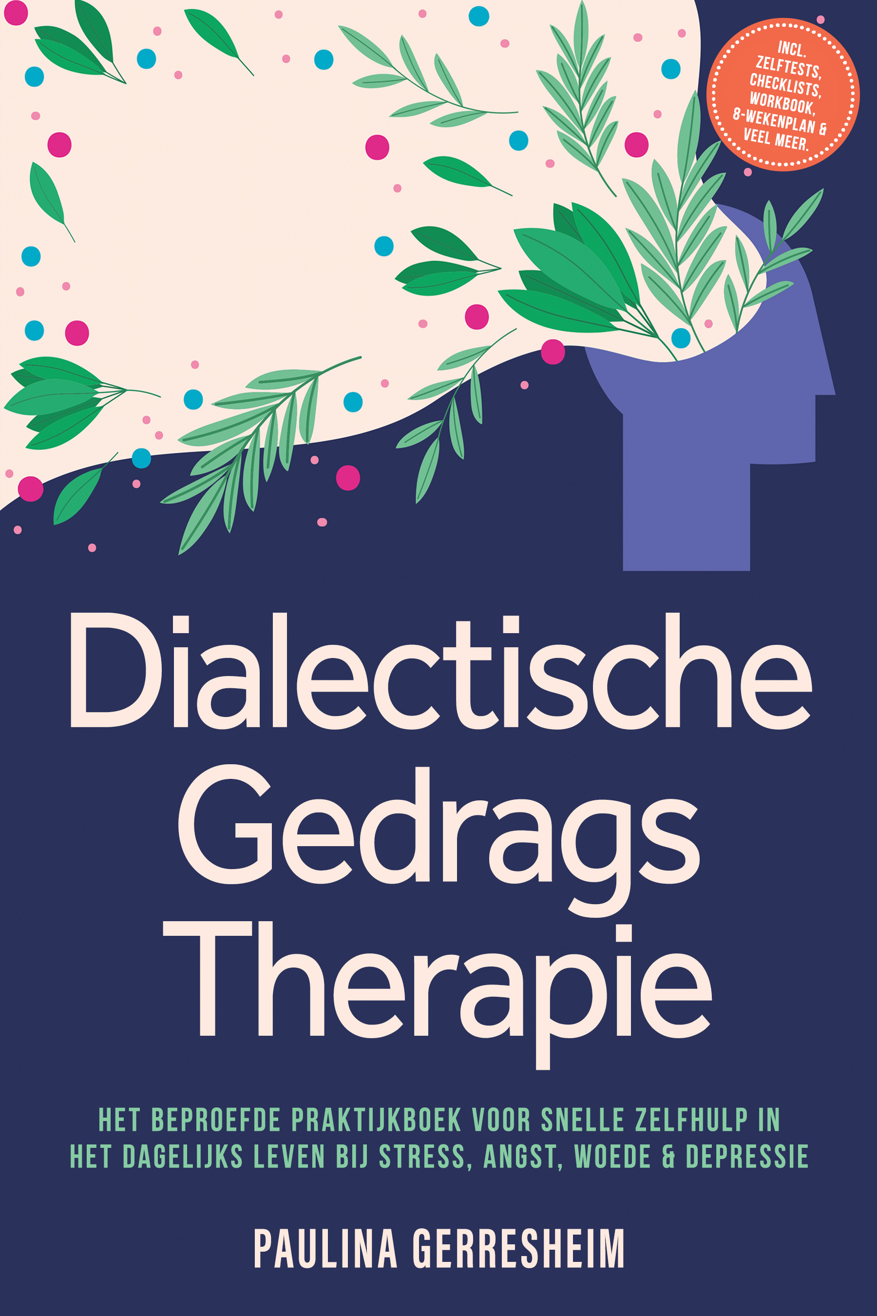 Dialectische Gedragstherapie (DGT): Het Beproefde Praktijkboek voor Snelle Zelfhulp in het Dagelijks Leven bij Stress, Angst, Woede & Depressie - incl. Zelftests, Checklists, Workbook, 8-Wekenplan & Veel Meer – Paulina Gerresheim – boek cover